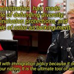 Trump Nazi swastika Hitler | This administration  has  made a spectacle of defunding diversity, equity and inclusion protections, and casting people of color as lacking merit. Obsessed with immigration policy because it determines the makeup of our nation. It is the ultimate tool of white supremacy. | image tagged in trump nazi swastika hitler | made w/ Imgflip meme maker