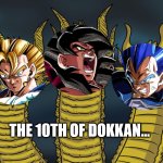 Three-headed Dragon | THE 10TH OF DOKKAN... | image tagged in three-headed dragon | made w/ Imgflip meme maker