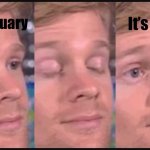 How tf are we halfway thru the year already ToT | It’s June; Its January | image tagged in blinking guy,wait what | made w/ Imgflip meme maker