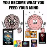 Tbh the stuff on the right is pretty underrated | image tagged in you become what you feed your mind | made w/ Imgflip meme maker