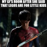 now you die | 30YO ME MARCHING UP TO MY GF'S ROOM AFTER SHE SAID THAT LEGOS ARE FOR LITTLE KIDS | image tagged in andrew garfield sm,spiderman,shotgun,adult,girlfriend,lol so funny | made w/ Imgflip meme maker