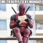 e | ME ON THURSDAY READING THE TEXT MY BOSS TOLD ME TO REPLY TO BY MONDAY | image tagged in deadpool,marvel,lol so funny,memes,boss,texting | made w/ Imgflip meme maker