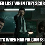 Money heist professor | MI NEVER LOST WHEN THEY SCORED 200; THAT'S WHEN HARPIK COMES IN!!! | image tagged in money heist professor | made w/ Imgflip meme maker