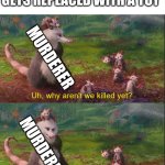 Why Aren't We Killed Yet? Good Question. | THE MURDERERS KNIFE GETS REPLACED WITH A TOY; MURDERER; MURDERER | image tagged in why aren't we killed yet good question | made w/ Imgflip meme maker