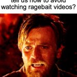 Don't Watch it | Hey Obi-Wan can you tell us how to avoid watching ragebait videos? | image tagged in don't try it,memes,literal meme,obi wan kenobi,star wars,star wars prequels | made w/ Imgflip meme maker