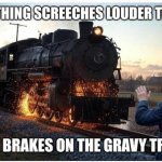 Brakes on the Gravy Train