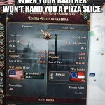 I wanted some pizza | WHEN YOUR BROTHER WON'T HAND YOU A PIZZA SLICE. | image tagged in when brothers argue | made w/ Imgflip meme maker