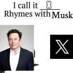 Makes sense | X | image tagged in i call it _____,elon musk,twitter,elon musk buying twitter | made w/ Imgflip meme maker