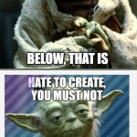 We've memed twice in a row for the fun stream. | A TRIP OF ME; BELOW, THAT IS | image tagged in memes,star wars yoda,by a memedian,///////_________,thxs 24 flws,graffitoless | made w/ Imgflip meme maker