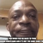 it's been so long | POV WHEN YOU GO BACK TO YOUR FAVORITE CHILDHOOD VIDEO GAME AND IT'S NOT THE SAME SINCE YOU LAST PLAYED IT | image tagged in gifs,relatable meme,memes | made w/ Imgflip video-to-gif maker