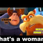 BIGGEST TWIST | AZKARION SOL; MERLIN \ ADRIAN \ ME | image tagged in that's a woman,afk journey | made w/ Imgflip meme maker