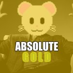 absolute GOLD meme
