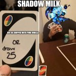 draw25 | SHADOW MILK; NOT BE SHIPPED WITH PURE VINILLA | image tagged in draw25 | made w/ Imgflip meme maker