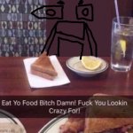 Eat yo food bitch damn template
