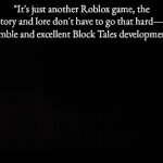 Block Tales is quite literally the greatest Roblox game ever made | "It's just another Roblox game, the story and lore don't have to go that hard—"
The humble and excellent Block Tales development team: | image tagged in gifs,roblox | made w/ Imgflip video-to-gif maker