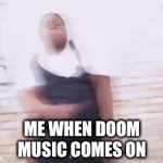 Doom music hits hard | ME WHEN DOOM MUSIC COMES ON | image tagged in gifs,doom,music | made w/ Imgflip video-to-gif maker