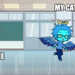 True- | MY CAT; ME | image tagged in doors x npcs are becoming smart | made w/ Imgflip meme maker