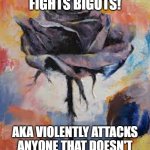 They love that word but never actually leaned what it meant | ANTIFA FIGHTS BIGOTS! AKA VIOLENTLY ATTACKS ANYONE THAT DOESN'T SHARE THEIR EXACT BELIEFS | image tagged in antifa | made w/ Imgflip meme maker