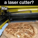 Cutting the perfect slice | Why do you need 
a laser cutter? Me: | image tagged in gifs,pizza,slice,lasers | made w/ Imgflip video-to-gif maker