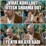 Rcb roast | VIRAT KOHLI OUT  JITESH SHARMA OUT; YE KYA HO GYA AADI | image tagged in shivaji the boss | made w/ Imgflip meme maker