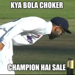 Victory | KYA BOLA CHOKER; CHAMPION HAI SALE | image tagged in virat kohli yelling into stump mic | made w/ Imgflip meme maker