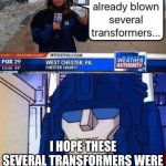 Ultra Magnus having a good day | I HOPE THESE SEVERAL TRANSFORMERS WERE BULKHEAD AND WHEELJACK | image tagged in optimus prime | made w/ Imgflip meme maker