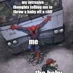 Guess my brain wants me to be a villain | my intrusive thoughts telling me to throw a baby off a cliff; me; the baby | image tagged in spider-man bus,funny,memes,relatable,intrusive thoughts,fr tho | made w/ Imgflip meme maker