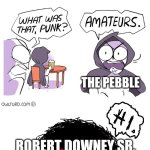Don't ask about that 4th one... | I'm the most non-existent person. No I am! PRE MALONE; BEEG YACHTY; THE PEBBLE; ROBERT DOWNEY SR. | image tagged in amateurs 3 0,people | made w/ Imgflip meme maker