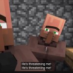 He’s Threatening Me
