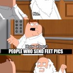 True | PEOPLE WHO SEND FEET PICS | image tagged in the boiler room of hell,feet,memes,funny | made w/ Imgflip meme maker