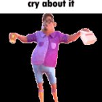 cry about it