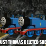 Trust Thomas deleted scene | TRUST THOMAS DELETED SCENE | image tagged in thomas and thomas v4 | made w/ Imgflip meme maker