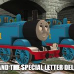 Thomas and the Special Letter delete scene | THOMAS AND THE SPECIAL LETTER DELETE SCENE | image tagged in thomas and thomas v6 | made w/ Imgflip meme maker