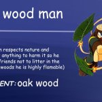 Smiling critters blank template | wood man; wood man respects nature and dosen´t want anything to harm it so he supports his friends not to litter in the woods (like the woods he is highly flamable); oak wood | image tagged in smiling critters blank template | made w/ Imgflip meme maker