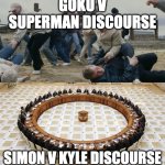 Men Discussing Men Fighting | GOKU V SUPERMAN DISCOURSE; SIMON V KYLE DISCOURSE | image tagged in men discussing men fighting,death battle | made w/ Imgflip meme maker