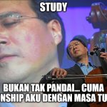 yo yo ma meme | STUDY; BUKAN TAK PANDAI… CUMA RELATIONSHIP AKU DENGAN MASA TU TOXIC.” | image tagged in yo yo ma meme | made w/ Imgflip meme maker