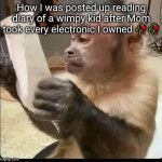 those books are still mad good tho | How I was posted up reading diary of a wimpy kid after Mom took every electronic I owned 🥀🥀 | image tagged in monkey reading,diary of a wimpy kid,so true,monkey,funny,reading | made w/ Imgflip meme maker