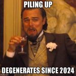Piling up DEGENerates since 2024 | PILING UP; DEGENERATES SINCE 2024 | image tagged in memes,laughing leo,2024,degen,degen vonenzo,crypto token | made w/ Imgflip meme maker