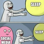Me when I try to sleep: | SLEEP; ME; SLEEP; SOCIAL MEDIA; ME | image tagged in memes,running away balloon | made w/ Imgflip meme maker