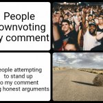 Reddito! | People downvoting my comment; People attempting to stand up to my comment using honest arguments | image tagged in crowd versus desert,reddit,cancel culture | made w/ Imgflip meme maker