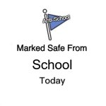 Anti-School | Anti-School; School | image tagged in memes,marked safe from | made w/ Imgflip meme maker