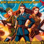 Slavic Lives Matter | When your spaceship is falling apart; but you still have to fight for the galaxy's beer supply | image tagged in slavic lives matter,slavic girls | made w/ Imgflip meme maker