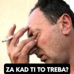 za kad ti to treba