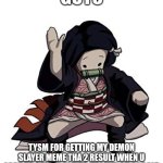 Nezuko Nae Nae | GUYS; TYSM FOR GETTING MY DEMON SLAYER MEME THA 2 RESULT WHEN U LOOK UP DEMON SLAYER IMGFLIP ON GOOGLE | image tagged in nezuko nae nae,memes,reality,guys,funny memes | made w/ Imgflip meme maker