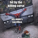 And that's why he still lives today | getting hit by the killing curse; his mum's sacrifice; harry potter | image tagged in spider-man bus,funny,memes,harry potter,lily potter,avada kedavra | made w/ Imgflip meme maker
