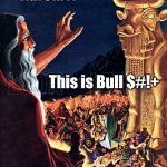The first baal movement. | Aaron. . . This is Bull $#!+ | image tagged in moses,baal,idol,golden,bs,cow | made w/ Imgflip meme maker