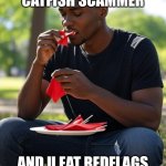 Catfish scammer eating report suspensions and no cash??? meme