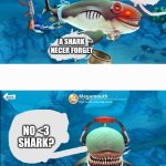 Sink shark | UWU SHARK; A SHARK NECER FORGET; NO <3 SHARK? | image tagged in mega mount hungry sharks world,among us | made w/ Imgflip meme maker