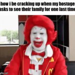 nice try, bub | how i be cracking up when my hostage asks to see their family for one last time | image tagged in gifs,memes,funny,fun stream,fyp,dark humor | made w/ Imgflip video-to-gif maker
