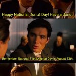 Inception | Happy National Donut Day! Have a donut. Remember, National Filet Mignon Day is August 13th. | image tagged in memes,inception | made w/ Imgflip meme maker